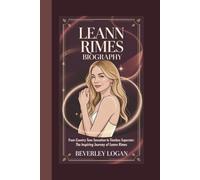 LEANN RIMES BIOGRAPHY: FROM COUNTRY TEEN SENSATION TO TIMELESS SUPERSTAR: THE INSPIRING JOURNEY OF LEANN RIMES