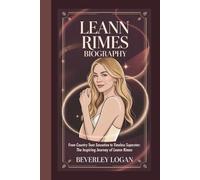 LEANN RIMES BIOGRAPHY: FROM COUNTRY TEEN SENSATION TO TIMELESS SUPERSTAR: THE INSPIRING JOURNEY OF LEANN RIMES