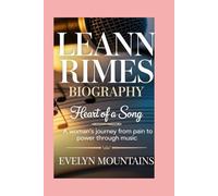 LEANN RIMES: BIOGRAPHY: HEART OF A SONG - A WOMAN’S JOURNEY FROM PAIN TO POWER THROUGH MUSIC