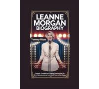 LEANNE MORGAN BIOGRAPHY: Comedy, Courage and Chasing Dreams After 50 - The Hilarious Journey from Small Town to Big Stage