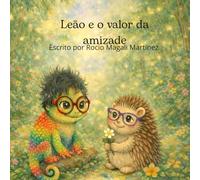 Leão e o valor da amizade: Um conto infantil sobre amizade, amor-próprio e luz interior (Coleção Pequenos Grandes Valores)
