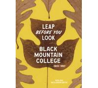 Leap Before You Look : Black Mountain College 1933-1957