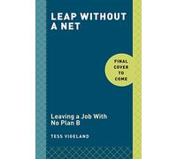 Leap: Leaving a Job With No Plan B to Find the Career and Life You Really Want