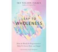 Leap to Wholeness: How the World is Programmed to Help Us Grow, Heal, and Adapt