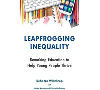 Leapfrogging Inequality: Remaking Education to Help Young People Thrive