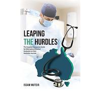 Leaping the Hurdles: The Essential Companion Guide for International Medical Graduates on their Australian Journey