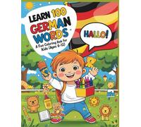 Learn 100 German Words - A Fun Coloring Book for Kids (Ages 6-12): Fun and educational coloring activities to help kids learn their first 100 German words with joy and creativity.