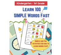Learn 100 Simple Words: A Fun and Fast Way for Kindergarteners, First Graders, and English Learners to Learn 100 New Vocabularies; Improve Reading; ... Extra Home School Activities; Fun Activities
