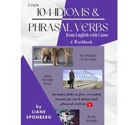 Learn 104 Idioms & Phrasal Verbs from English with Liane: A Workbook (English with Liane Workbooks)