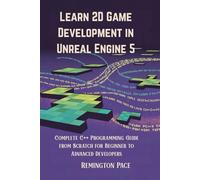 Learn 2D Game Development in Unreal Engine 5: Complete C++ Programming Guide from Scratch for Beginner to Advanced Developers