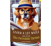 Learn A Lot While You Sit On The Porcelain Throne: Ultimate Trivia and Fun Facts about History, Sports, Science, Inventions, Tech, Brain Teasers, and More | Perfect Gift for Men