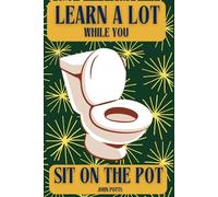 Learn A Lot While You Sit On The Pot: 200 Fun Trivia Quizzes to Sharpen Your Mind While You Take a Break