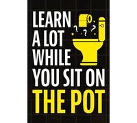 Learn A Lot While You Sit On The Pot: Fascinating Trivia and Fun Facts About Science, History, Sports, Pop Culture, Technology, Mind Puzzles, and So Much More!