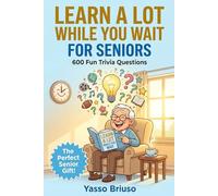 Learn a Lot While You Wait: For Seniors: 600 Fun Facts and Trivia Questions to Keep Your Mind Sharp and Active, The Trivia Book Every Senior Will Absolutely Love (While You Wait Trivia Series)
