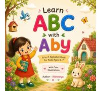 Learn ABC with Aby | Cute A to Z Alphabet Book for Kids Ages 3-7: Fun Letter Learning with Adorable Illustrations, Simple Words & Cute Characters