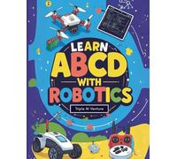 Learn ABCD With Robotics: Exploring the Alphabet Through the World of Robotics