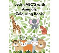 Learn ABCs with Animals: Colouring Book: Learn the Alphabet While Colouring Cute Animals