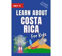 Learn About Costa Rica for Kids: For Ages 8-12 - Includes Fun Facts About Costa Rica and Pura Vida (Learn About the World)