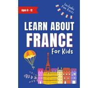 Learn About France For Kids: Kids Book Ages 8-12 Includes Fun Facts About Paris and France (Learn About the World)