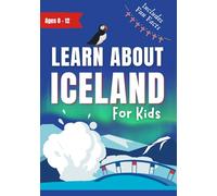 Learn About Iceland For Kids: Ages 8-12 Includes Fun Facts About Landscapes, Culture and Icelandic Folklore (Learn About the World)