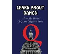 Learn About Qanon: Where The Theory Of QAnonOriginates From?