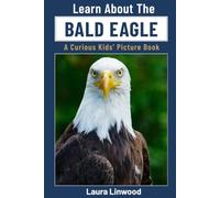 Learn About the Bald Eagle: A Curious Kids' Picture Book (Curious Kids Learn About Books)