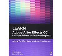 Learn Adobe After Effects CC for Visual Effects and Motion Graphics (Adobe Certified Associate (ACA))