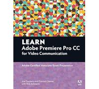 Learn Adobe Premiere Pro CC for Video Communication: Adobe Certified Associate Exam Preparation (Adobe Certified Associate (ACA))