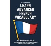 Learn Advanced French Vocabulary: Expand your vocabulary: Intermediate and advanced words with example sentences