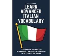 Learn Advanced Italian Vocabulary: Expand your vocabulary: Intermediate and advanced words with example sentences