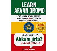 Learn Afaan Oromo: English to Afaan Oromo Words and 1,001 Essential Phrases for Beginners