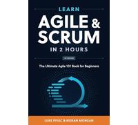 Learn Agile and Scrum in 2 Hours: The Ultimate Agile 101 Book for Beginners