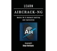 LEARN AIRCRACK-NG: Master Wi-Fi Network Auditing and Exploration: 15 (KALI LINUX & Frameworks USA)