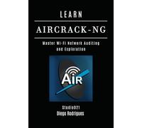 LEARN AIRCRACK-NG: Master Wi-Fi Network Auditing and Exploration (KALI LINUX & Frameworks USA)
