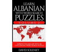 Learn Albanian with Word Search Puzzles Volume 2: Learn Albanian Language Vocabulary with 130 Challenging Bilingual Word Find Puzzles for All Ages