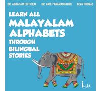 LEARN ALL MALAYALAM ALPHABETS THROUGH BILINGUAL STORIES: ENGLISH-MALAYALAM bilingual stories to learn all Malayalam Alphabets (Malayalam language learning books)