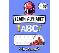 LEARN ALPHABET ABC - SPEEDY SCHOLARS: Accelerate ABC learning with car-themed alphabet tracing adventure. (The Speedy Scholars Series)