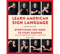 Learn American Sign Language, Second Edition : Everything You Need to Start Signing - Complete Beginners Guide - 1000 Signs