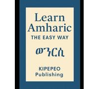 Learn Amharic the Easy Way: 8 (Kipepeo Publishing's Language Classes - The Easy Way)