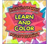 LEARN AND COLOR: English & Spanish A bilingual coloring book for kids/Un Libro para Colorear Bilingüe para Niños: Learn numbers,animals,emotions,and more in 2 languages