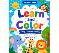 Learn and Color: English-Spanish Bilingual Coloring and Activity Book for Kids Ages 2-6: Learn Colors, Shapes, Numbers, Letters, Animals and First Words (Aurora Early Learning Collection)