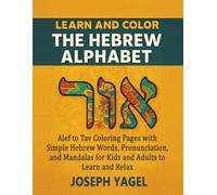 Learn and Color the Hebrew Alphabet: Alef to Tav Coloring Pages with Simple Hebrew Words, Pronunciation, and Mandalas for Kids and Adults to Learn and Relax