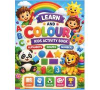 Learn and Colour -Kids Activity Book: Fun and Easy Coloring Pages That Teach Kindness, Sharing, Cleanliness, Responsibility, Healthy Routines, and Positive Behavior for Preschoolers and Young Children