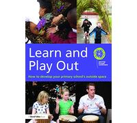 Learn and Play Out: How to develop your primary school's outside space (David Fulton Books)
