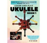 Learn and Play Ukulele - Book 1: A guide for Self-teaching Ukulele or Group Instruction - Beginning Level for All