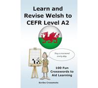 Learn and Revise Welsh to CEFR Level A2: 100 Fun Crosswords to Aid Learning (the CEFR Welsh A1 to B1 Series)