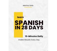 Learn and Speak Spanish in 28 Days. Easy Spanish for Total Beginners. 15-Minute Lessons Daily with Visible Results Every Day.