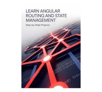Learn Angular Routing and State Management: Step-by-Step Projects (Hands-On Python & Modern Web Development Series)