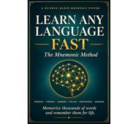 Learn Any Language Fast: The Mnemonic Method to Memorize Thousands of Words and Remember Them for Life