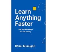Learn Anything Faster: Real World Strategies for Skill Mastery
